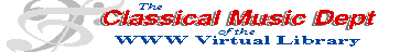 [The Classical Music Dept of the World Wide Web Virtual Library]